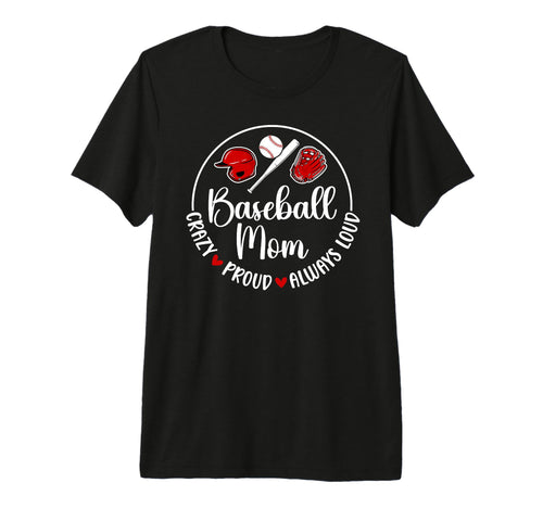 Crazy Proud Baseball Mom Baseball T-Shirt - Fun Novelty Design Unisex - T-Shirt, Sweatshirt, Hoodie