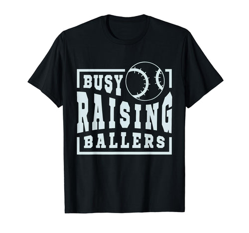 Busy Raising Ballers Funny Baseball Moms T-Shirt - Graphic Print Men Women - T-Shirt, Sweatshirt, Hoodie
