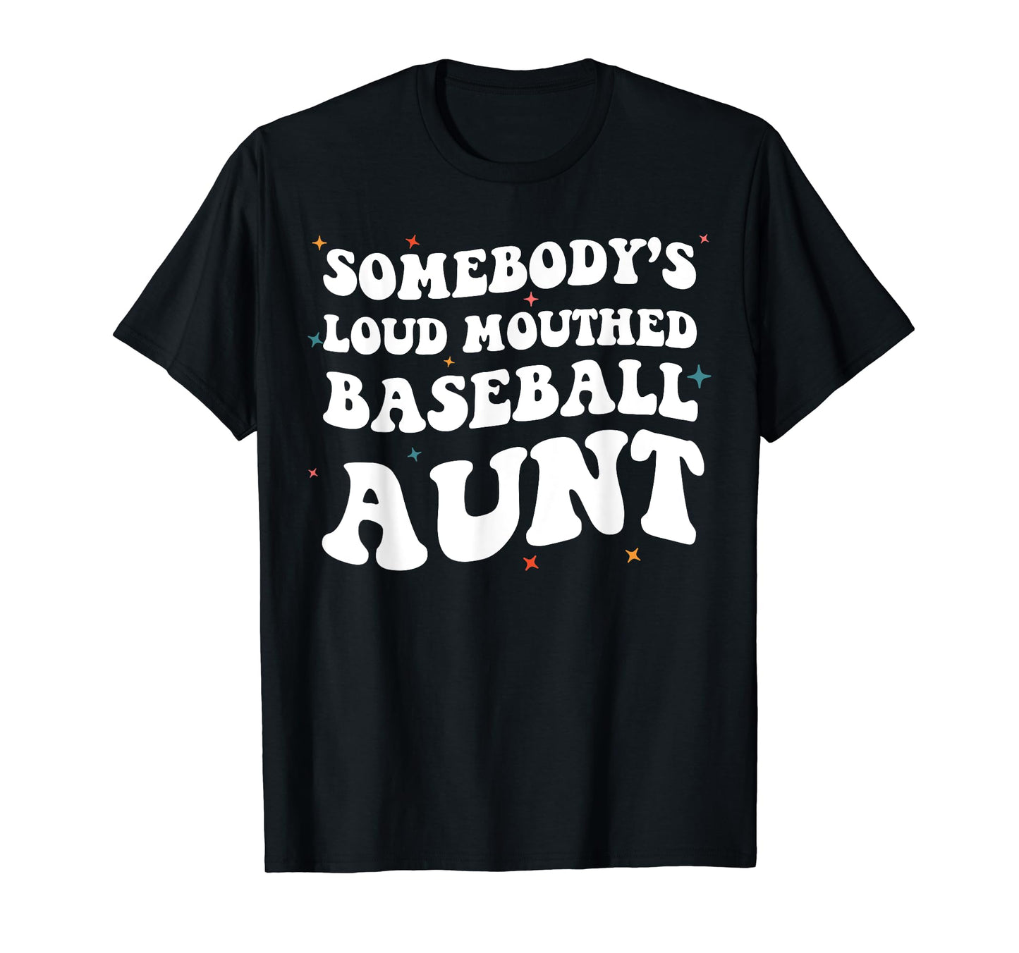 Somebodys Loud Mouthed Baseball Aunt T-Shirt - Streetwear Style Unisex - T-Shirt, Sweatshirt, Hoodie