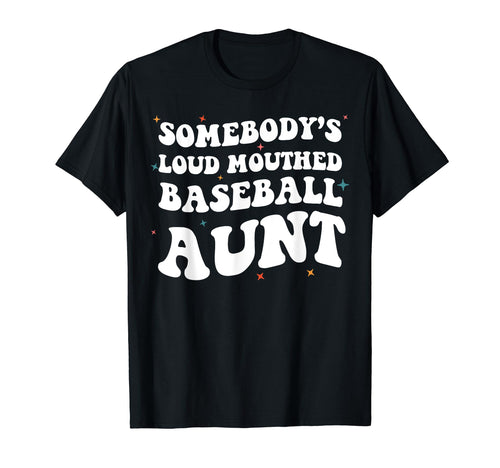 Somebodys Loud Mouthed Baseball Aunt T-Shirt - Streetwear Style Unisex - T-Shirt, Sweatshirt, Hoodie