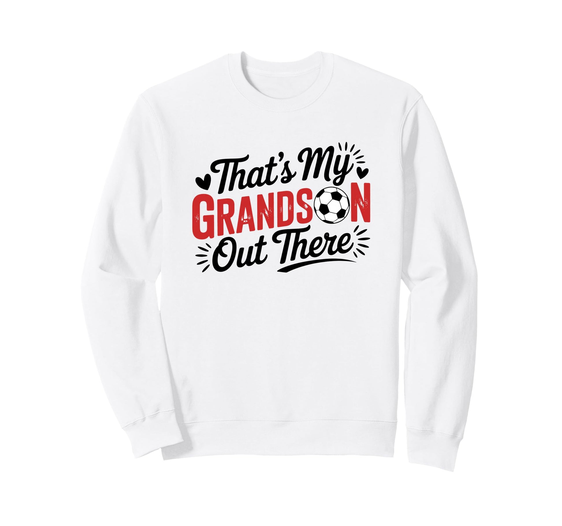 Thats My Grandson Out There Soccer Sweatshirt - Streetwear Style Men Women - T-Shirt, Sweatshirt, Hoodie