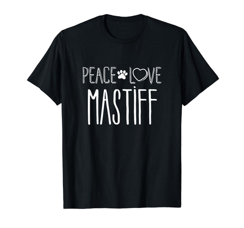 Peace Love Mastiff Mastiff T-Shirt - Casual Everyday Wear Unisex - T-Shirt, Sweatshirt, Hoodie