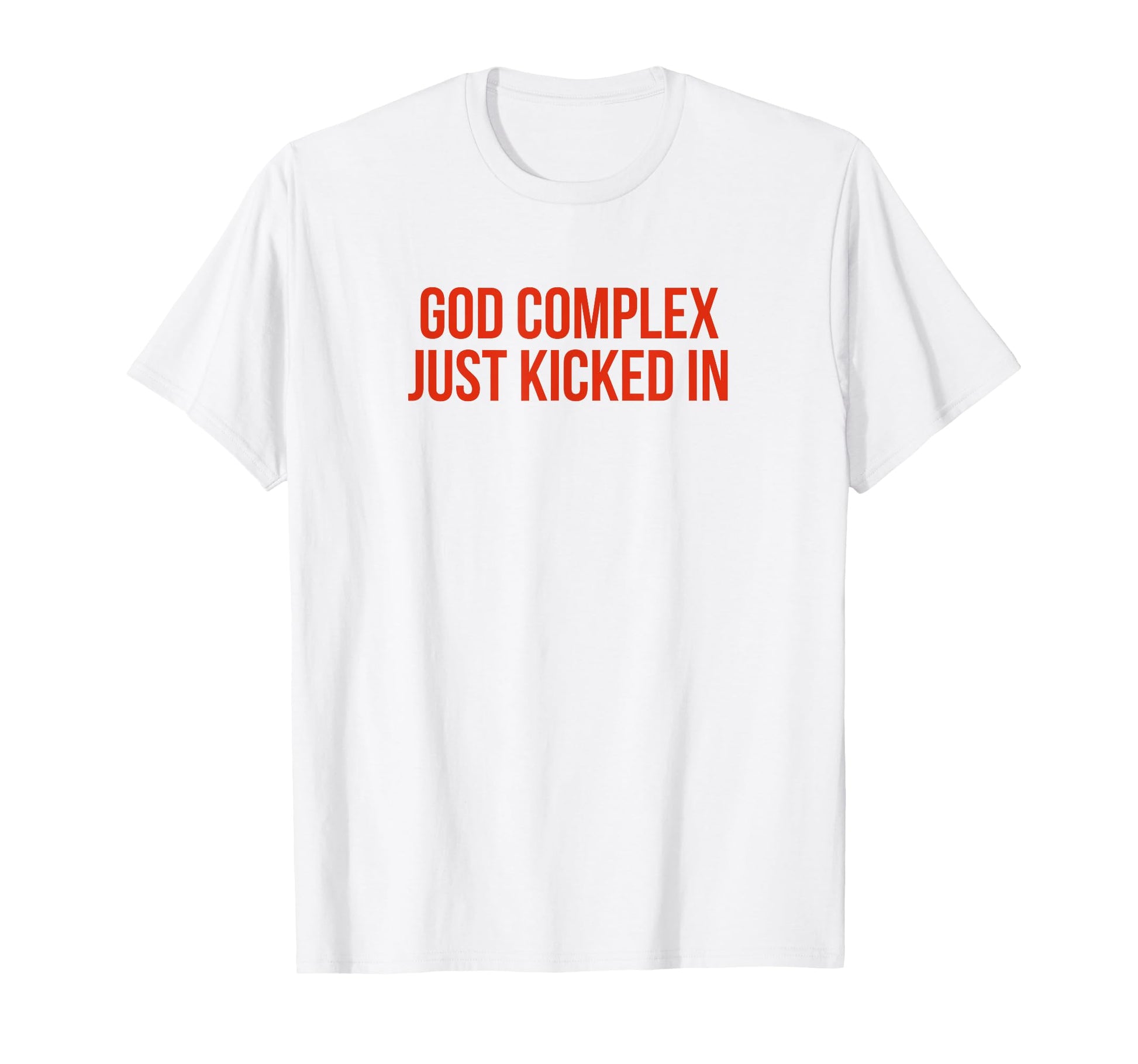 God Complex Just Kicked Funny Y2K T-Shirt - Fun Novelty Design Unisex - T-Shirt, Sweatshirt, Hoodie