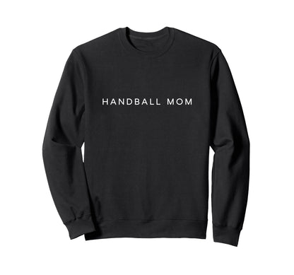 Handball Mom Funny Minimalist Sweatshirt - Fun Novelty Design for Adults - T-Shirt, Sweatshirt, Hoodie