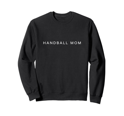 Handball Mom Funny Minimalist Sweatshirt - Fun Novelty Design for Adults - T-Shirt, Sweatshirt, Hoodie