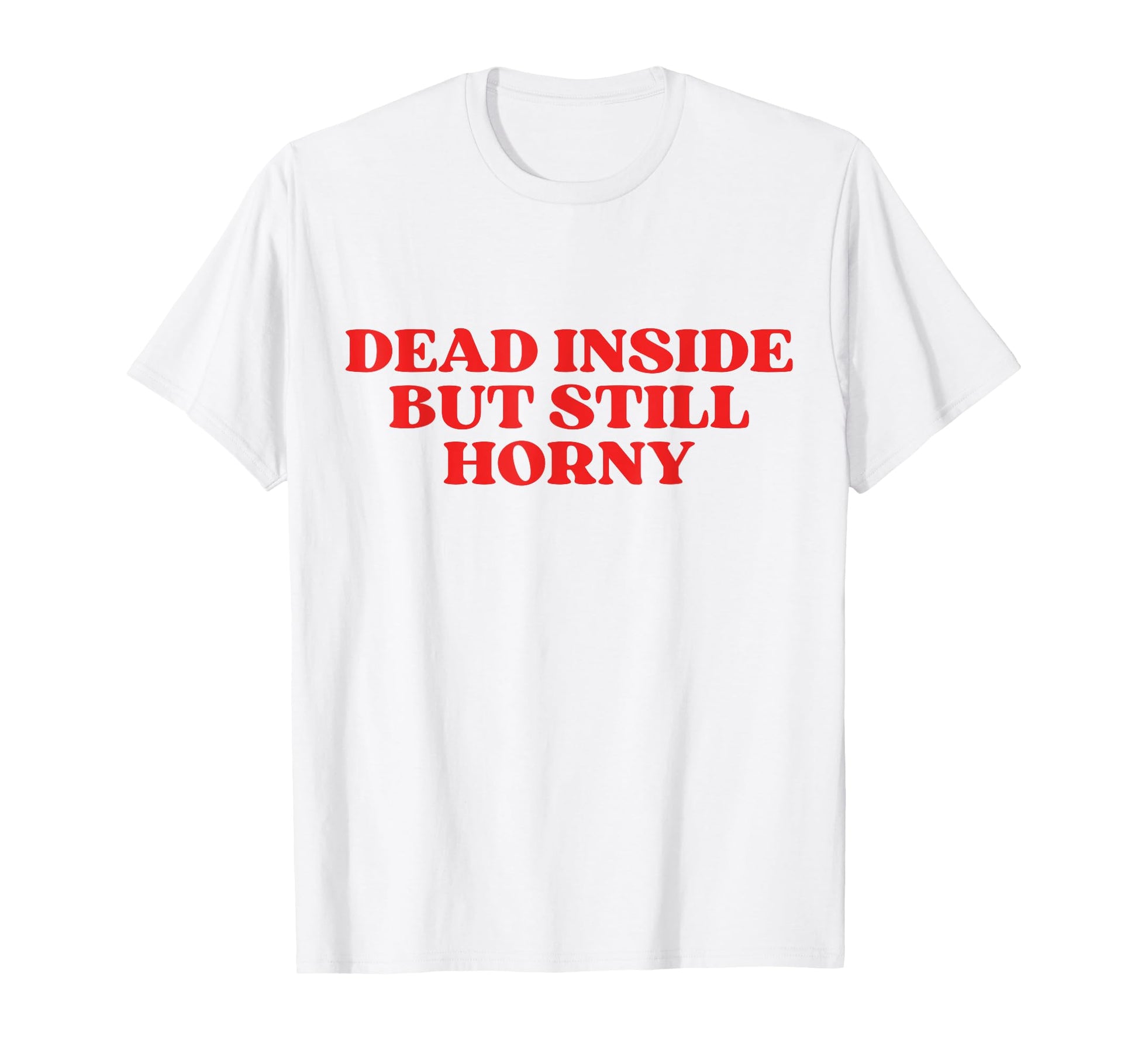 Dead Inside But Still Horny Y2K T-Shirt - Trendy Graphic for Adults - T-Shirt, Sweatshirt, Hoodie
