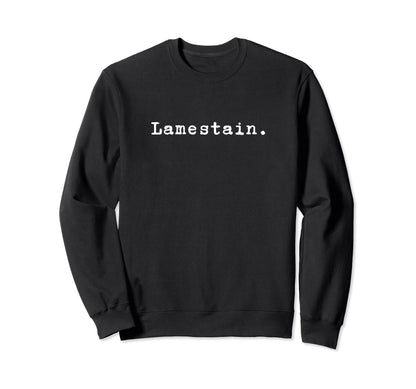 Word Lamestain Funny Nineties Sweatshirt - Casual Everyday Wear Unisex - T-Shirt, Sweatshirt, Hoodie