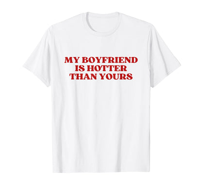My Boyfriend Is Hotter Than Yours Y2K T-Shirt - Novelty Apparel for Adults - T-Shirt, Sweatshirt, Hoodie