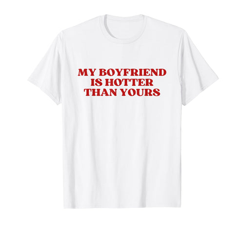 My Boyfriend Is Hotter Than Yours Y2K T-Shirt - Novelty Apparel for Adults - T-Shirt, Sweatshirt, Hoodie