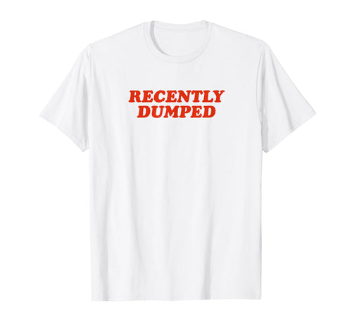 Recently Dumped Funny Y2K Aesthetic T-Shirt - Fun Novelty Design Unisex - T-Shirt, Sweatshirt, Hoodie