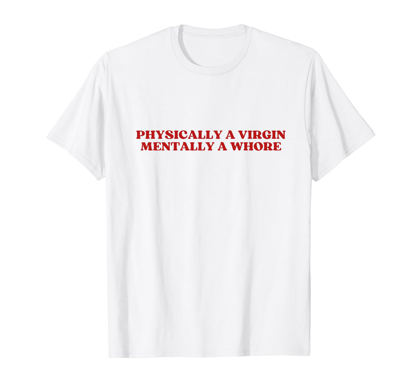 Physically Virgin Mentally Whore Y2K T-Shirt - Graphic Print for Adults - T-Shirt, Sweatshirt, Hoodie