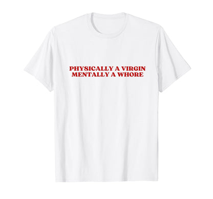 Physically Virgin Mentally Whore Y2K T-Shirt - Graphic Print for Adults - T-Shirt, Sweatshirt, Hoodie