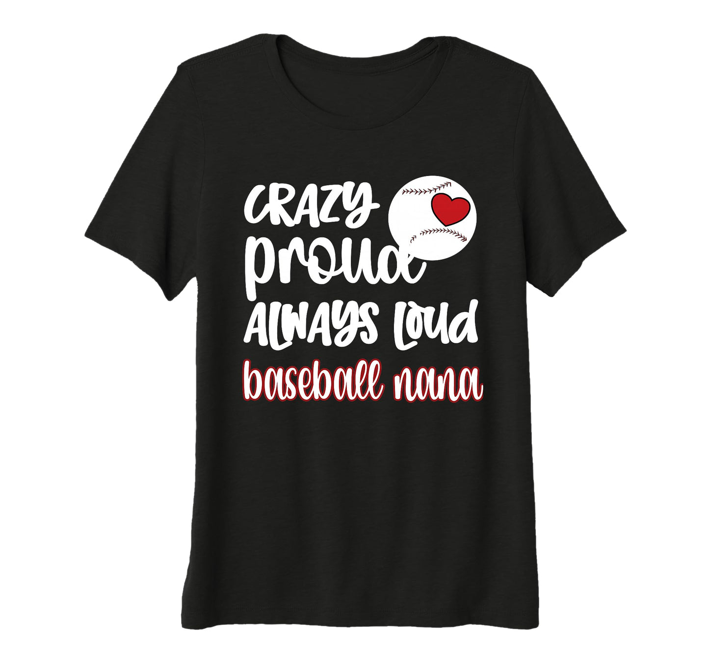 Womens Crazy Proud Baseball Nana T-Shirt - Custom Art Print for Adults - T-Shirt, Sweatshirt, Hoodie