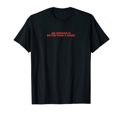 Funny Aesthetic Orgasm Better Than T-Shirt - Aesthetic Graphic for Adults - T-Shirt, Sweatshirt, Hoodie
