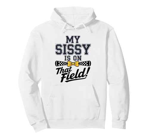 My Sissy Is That Field Funny Game Hoodie - Aesthetic Graphic for Adults - T-Shirt, Sweatshirt, Hoodie