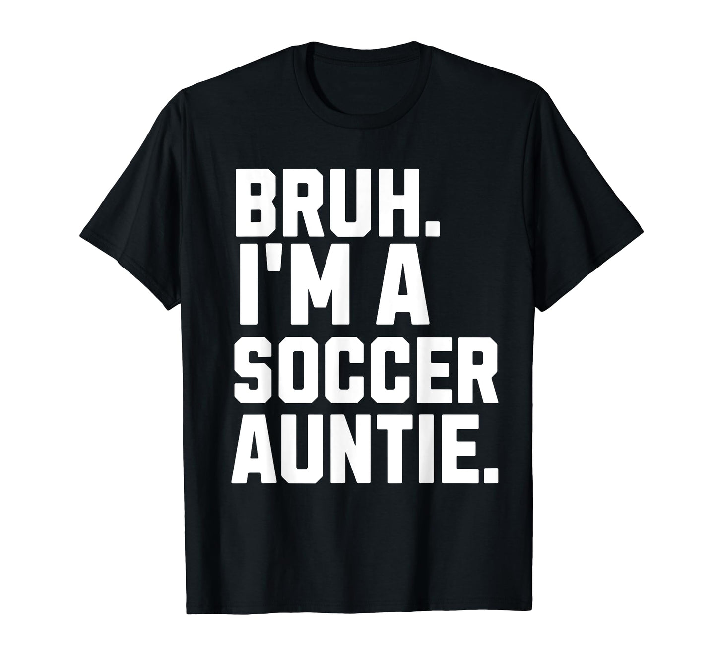 Sarcastic Bruh Soccer Aunt Fan Gear T-Shirt - Aesthetic Graphic Unisex - T-Shirt, Sweatshirt, Hoodie