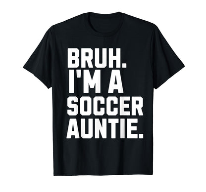 Sarcastic Bruh Soccer Aunt Fan Gear T-Shirt - Aesthetic Graphic Unisex - T-Shirt, Sweatshirt, Hoodie