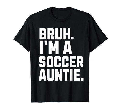 Sarcastic Bruh Soccer Aunt Fan Gear T-Shirt - Aesthetic Graphic Unisex - T-Shirt, Sweatshirt, Hoodie