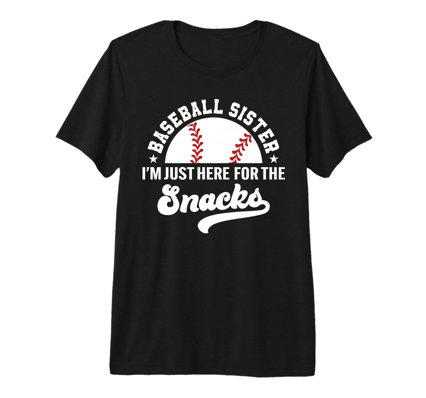 Baseball Sister Im Just Here Snacks Big Tri T-Shirt - Graphic Print Unisex - T-Shirt, Sweatshirt, Hoodie