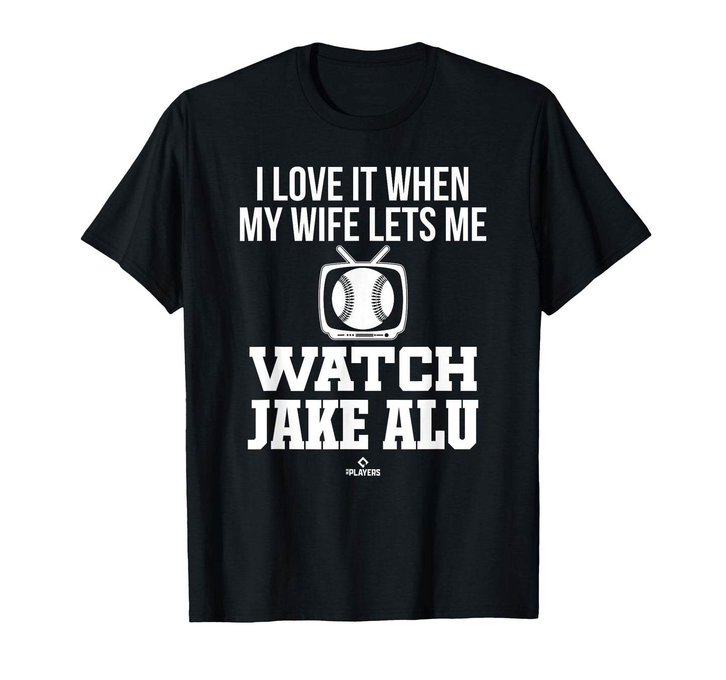 My Wife Lets Me Watch Jake Alu Prospect T-Shirt - Unique Graphic Unisex - T-Shirt, Sweatshirt, Hoodie