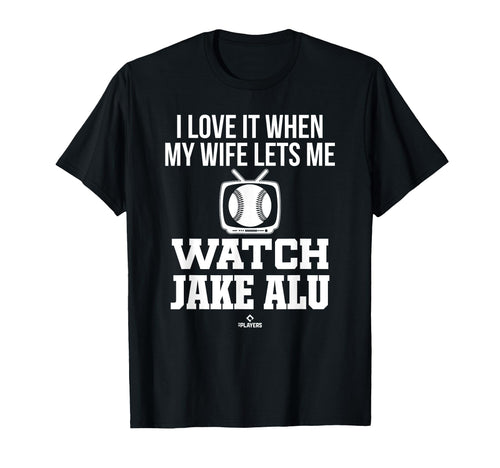 My Wife Lets Me Watch Jake Alu Prospect T-Shirt - Unique Graphic Unisex - T-Shirt, Sweatshirt, Hoodie