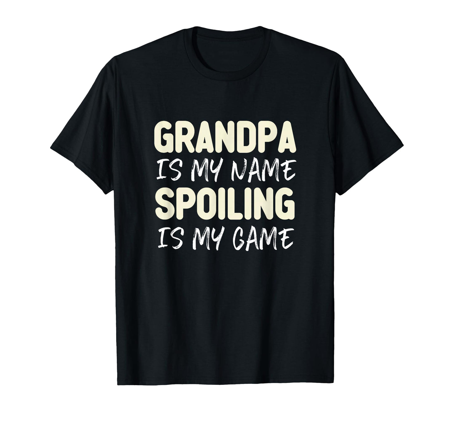 Grandpa Is My Name Spoiling Is My T-Shirt - Fun Novelty Design Men Women - T-Shirt, Sweatshirt, Hoodie
