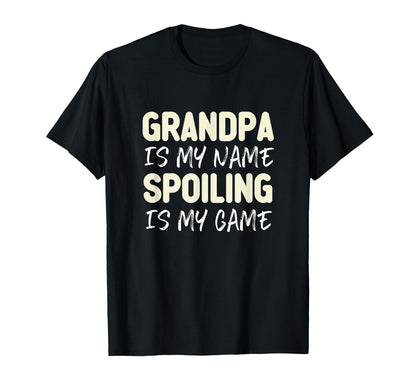 Grandpa Is My Name Spoiling Is My T-Shirt - Fun Novelty Design Men Women - T-Shirt, Sweatshirt, Hoodie