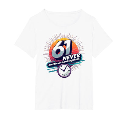 61 Never Looking Back Birthday Gift T-Shirt - Novelty Apparel Men Women - T-Shirt, Sweatshirt, Hoodie
