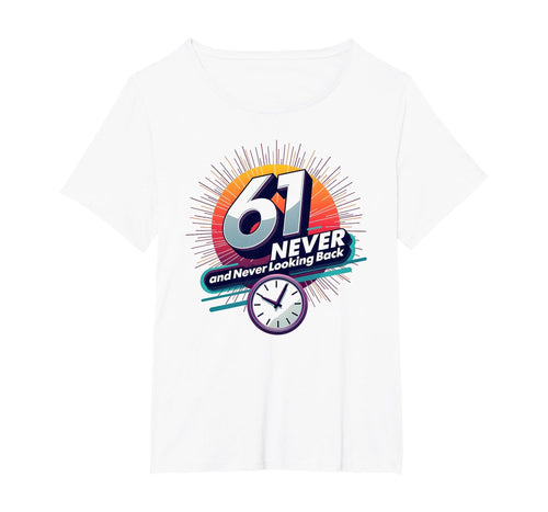 61 Never Looking Back Birthday Gift T-Shirt - Novelty Apparel Men Women - T-Shirt, Sweatshirt, Hoodie