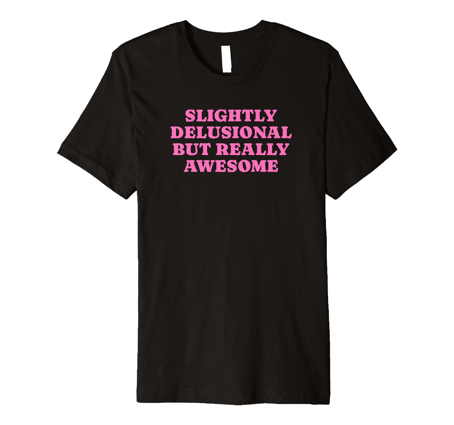 Slightly Delusional But Really T-Shirt - Streetwear Style for Adults - T-Shirt, Sweatshirt, Hoodie
