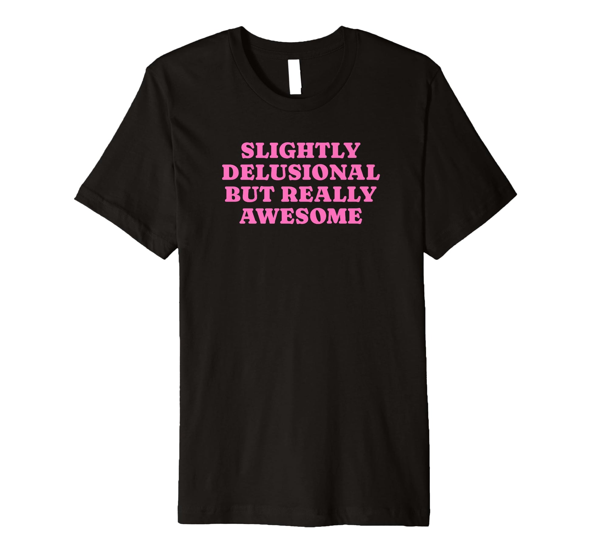 Slightly Delusional But Really T-Shirt - Streetwear Style for Adults - T-Shirt, Sweatshirt, Hoodie