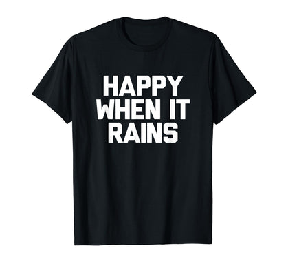 Happy When It Rains 90S Rock Grunge T-Shirt - Novelty Apparel for Adults - T-Shirt, Sweatshirt, Hoodie