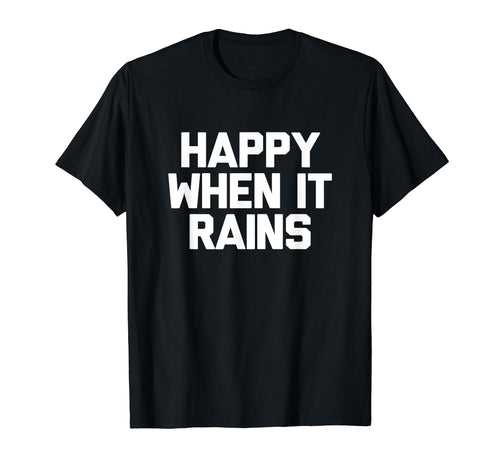 Happy When It Rains 90S Rock Grunge T-Shirt - Novelty Apparel for Adults - T-Shirt, Sweatshirt, Hoodie