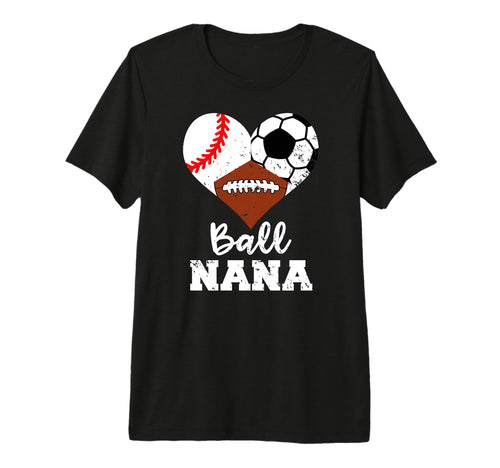 Ball Nana Funny Baseball Soccer T-Shirt - Casual Everyday Wear Unisex - T-Shirt, Sweatshirt, Hoodie