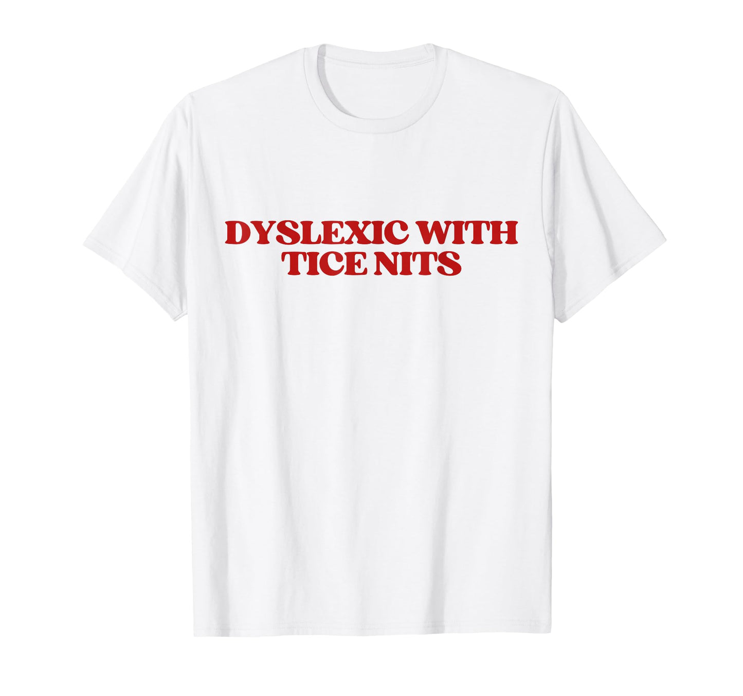 Dyslexic Tice Nits Y2K Aesthetic Trendy T-Shirt - Trendy Graphic Unisex - T-Shirt, Sweatshirt, Hoodie