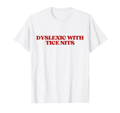Dyslexic Tice Nits Y2K Aesthetic Trendy T-Shirt - Trendy Graphic Unisex - T-Shirt, Sweatshirt, Hoodie