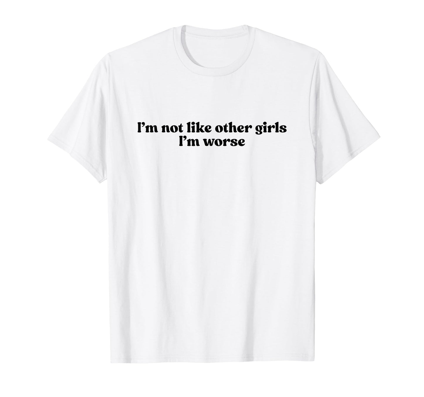 Im Not Like Other Im Worse Y2K Slogan T-Shirt - Minimalist Print Unisex - T-Shirt, Sweatshirt, Hoodie