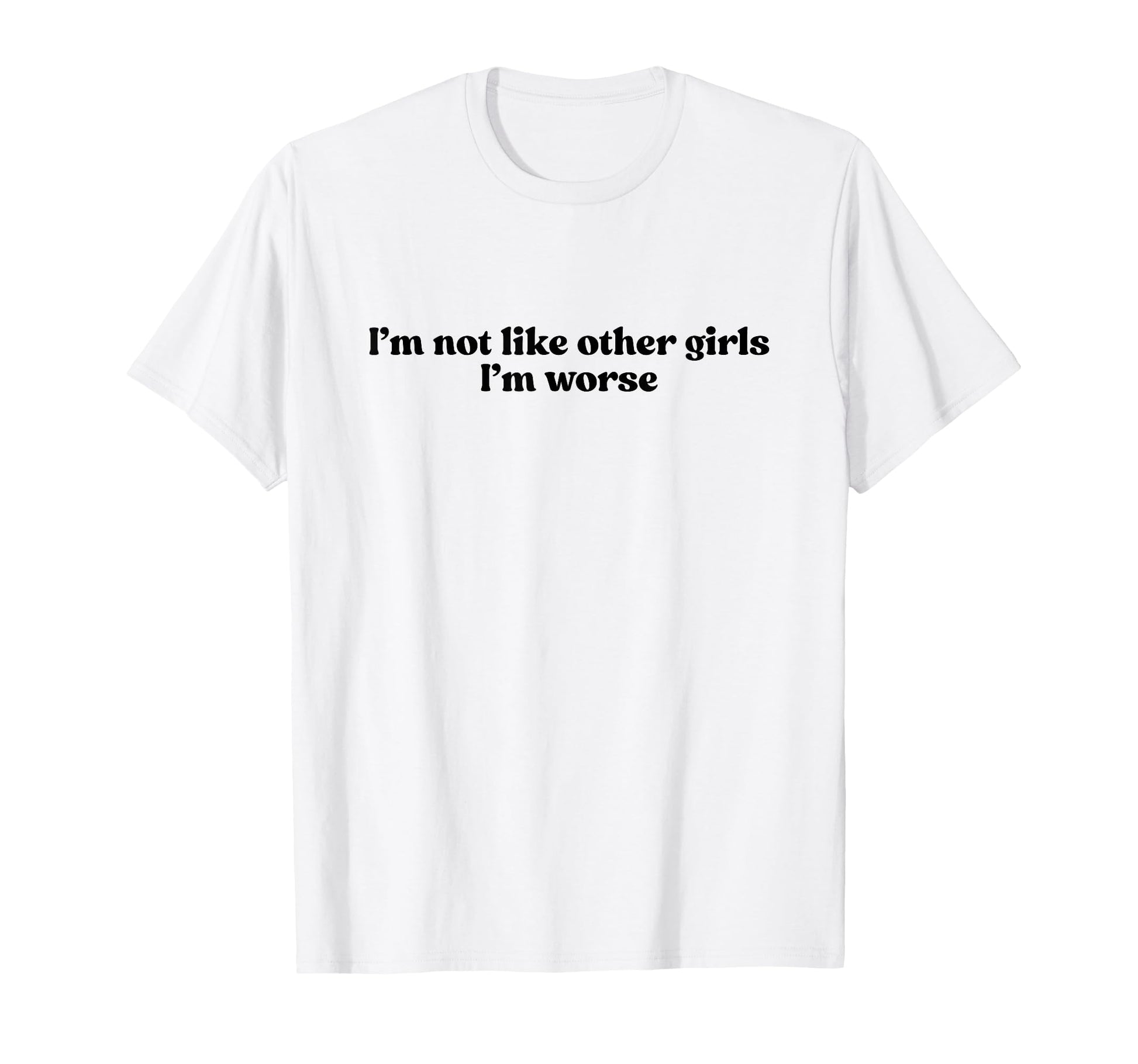 Im Not Like Other Im Worse Y2K Slogan T-Shirt - Minimalist Print Unisex - T-Shirt, Sweatshirt, Hoodie