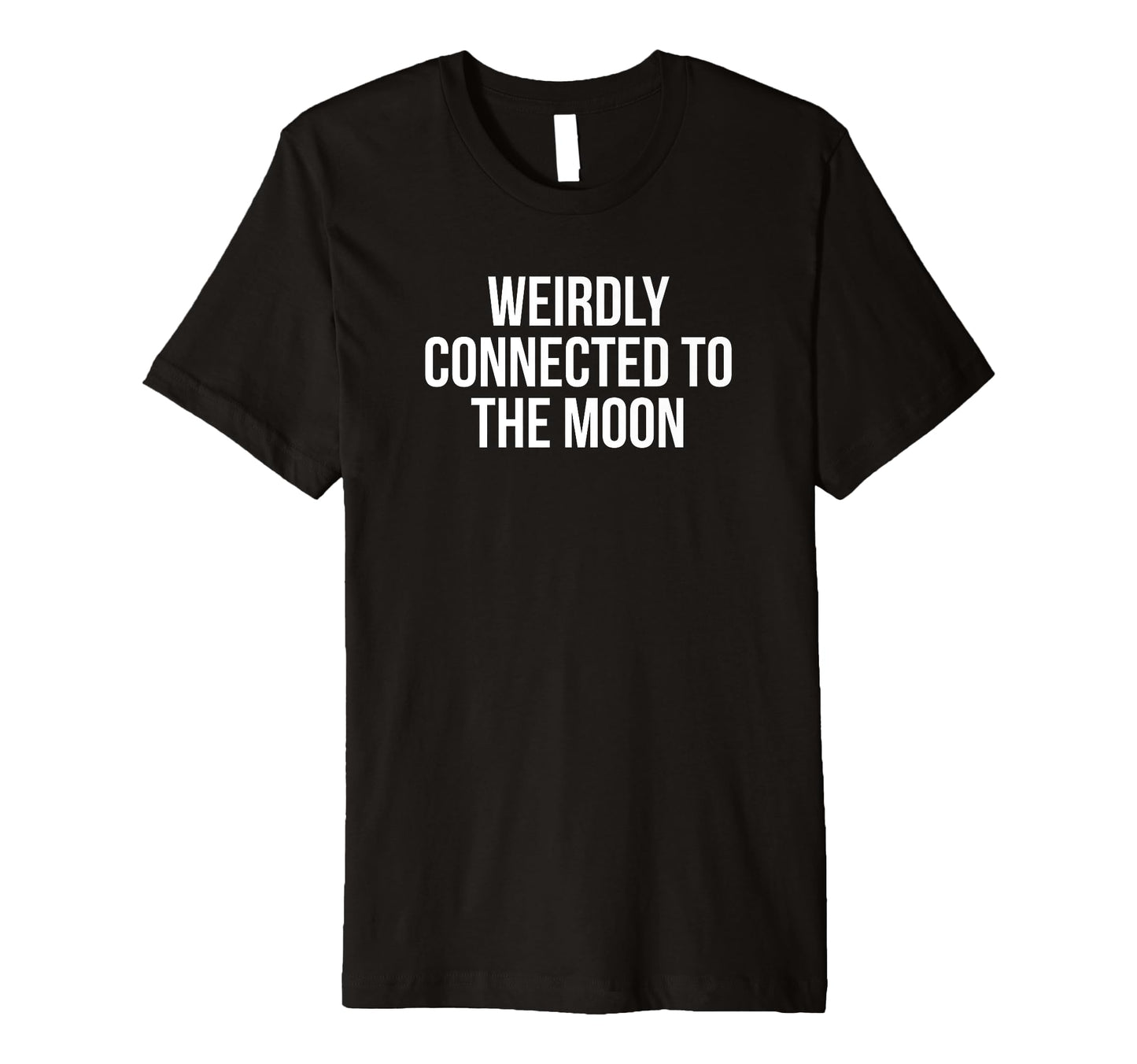 Weirdly Connected To Moon Funny T-Shirt - Fun Novelty Design for Adults - T-Shirt, Sweatshirt, Hoodie