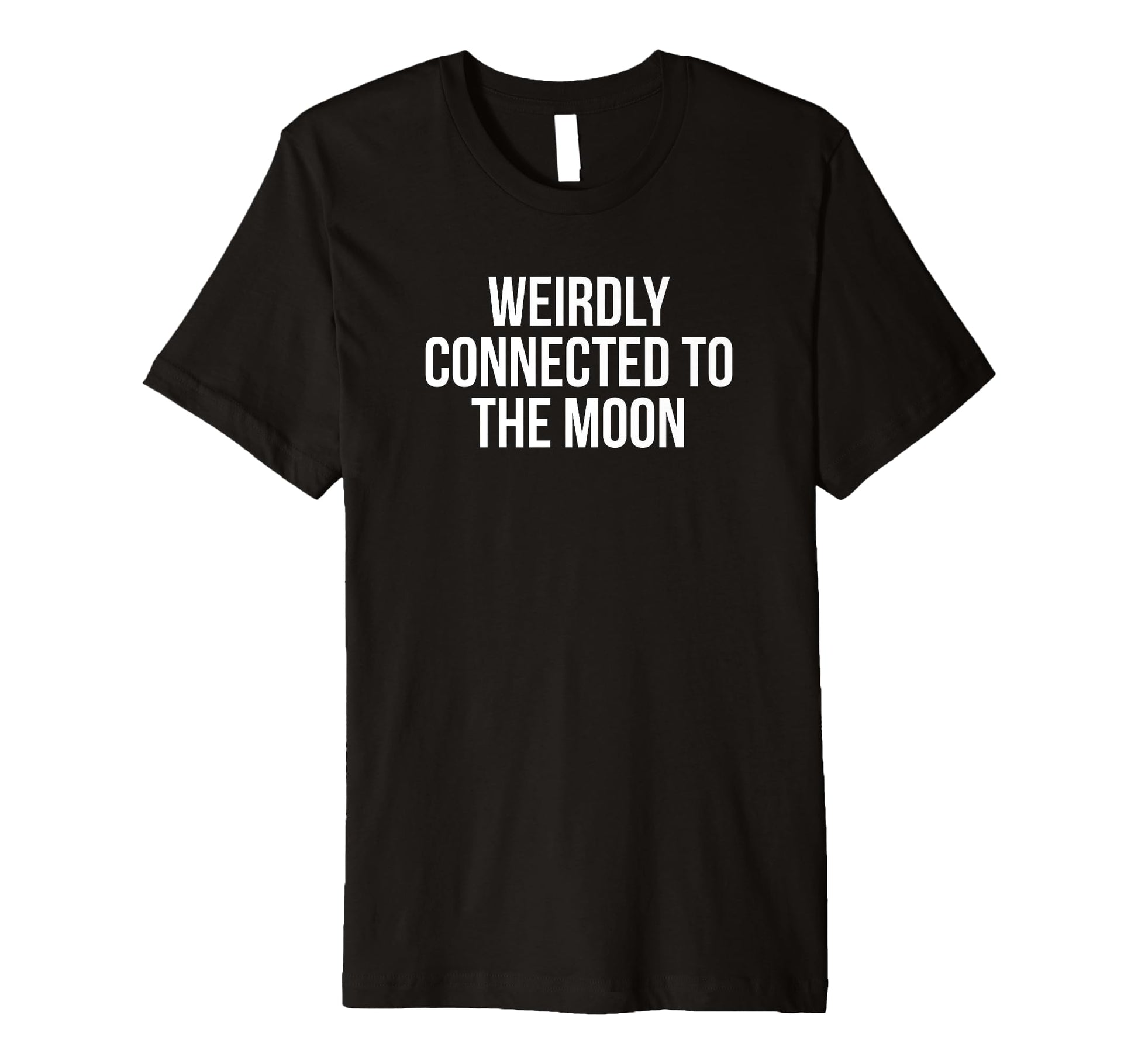 Weirdly Connected To Moon Funny T-Shirt - Fun Novelty Design for Adults - T-Shirt, Sweatshirt, Hoodie