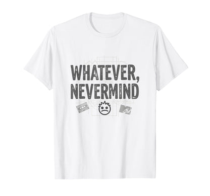 Whatever Nevermind Gen X T-Shirt - Casual Everyday Wear Men Women - T-Shirt, Sweatshirt, Hoodie