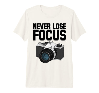 Never Lose Focus Camera T-Shirt - Aesthetic Graphic for Adults - T-Shirt, Sweatshirt, Hoodie