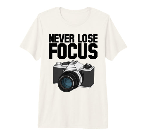 Never Lose Focus Camera T-Shirt - Aesthetic Graphic for Adults - T-Shirt, Sweatshirt, Hoodie