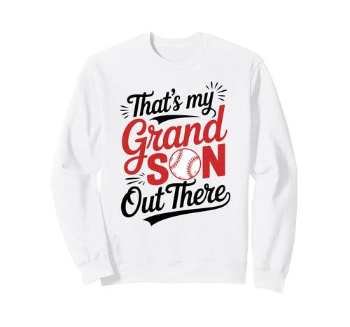 Thats My Grandson Out There Baseball Sweatshirt - Trendy Graphic Men Women - T-Shirt, Sweatshirt, Hoodie
