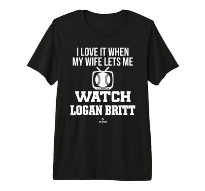 My Wife Lets Me Watch Logan Britt T-Shirt - Streetwear Style Men Women - T-Shirt, Sweatshirt, Hoodie