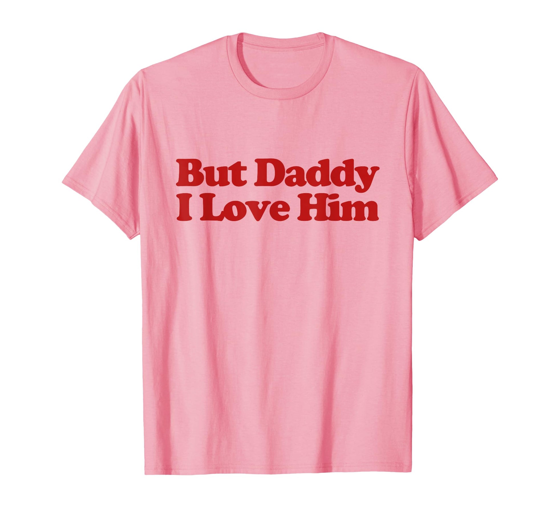 But Daddy I Love Him Y2K Aesthetic Trendy T-Shirt - Graphic Print Unisex - T-Shirt, Sweatshirt, Hoodie