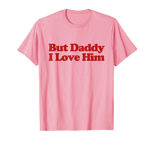 But Daddy I Love Him Y2K Aesthetic Trendy T-Shirt - Graphic Print Unisex - T-Shirt, Sweatshirt, Hoodie