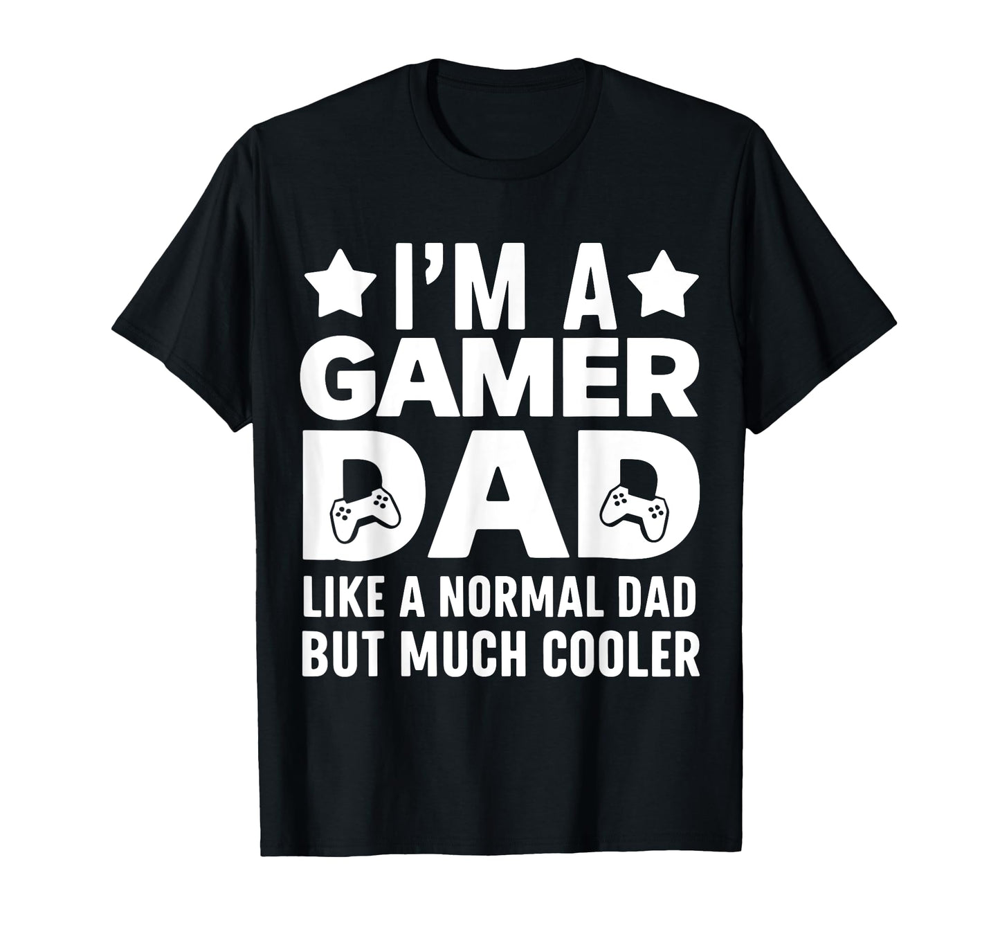 Gamer Funny Fathers Day Gaming Lover T-Shirt - Casual Everyday Wear Unisex - T-Shirt, Sweatshirt, Hoodie