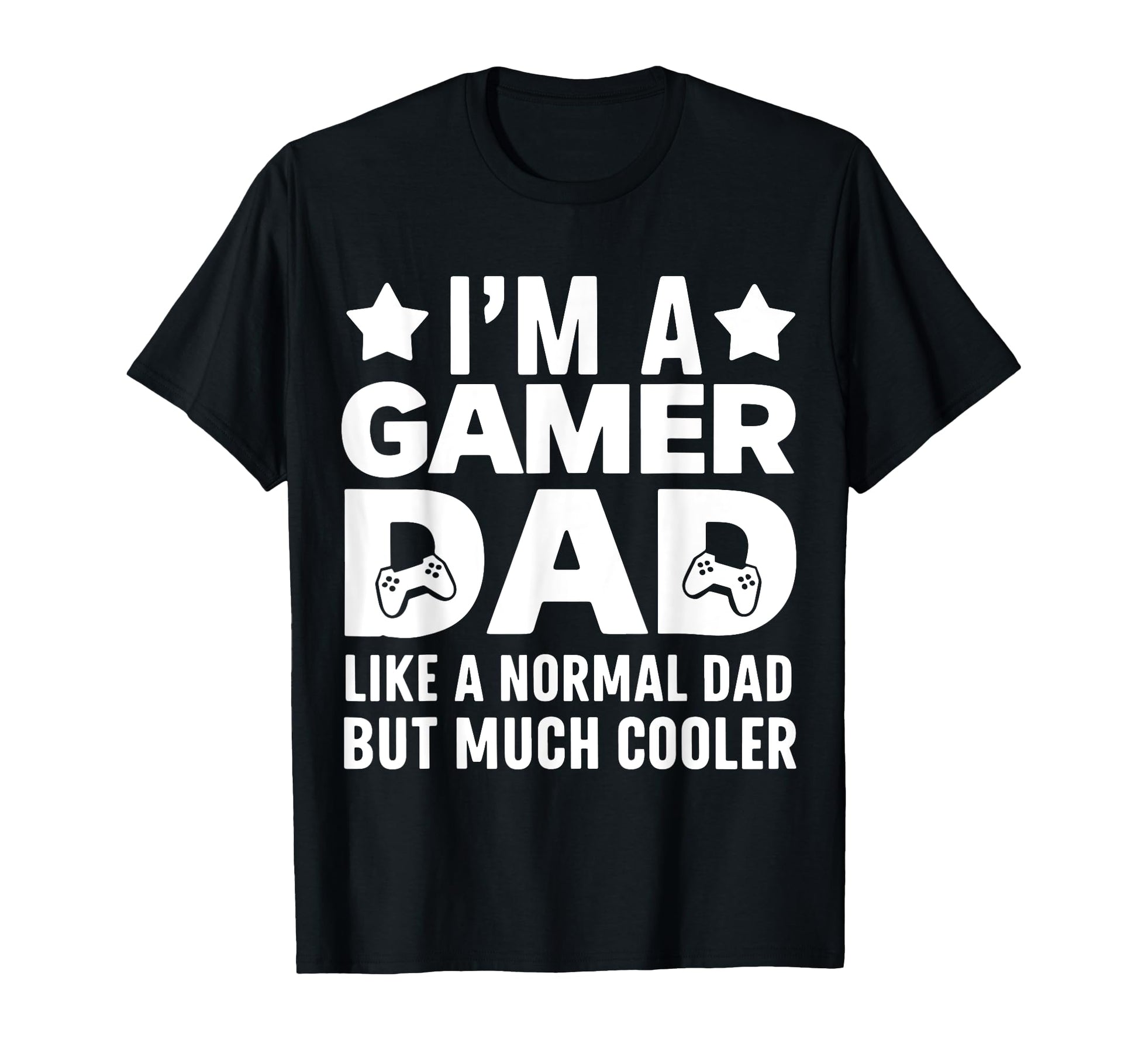 Gamer Funny Fathers Day Gaming Lover T-Shirt - Casual Everyday Wear Unisex - T-Shirt, Sweatshirt, Hoodie