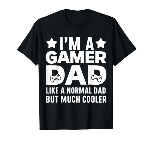 Gamer Funny Fathers Day Gaming Lover T-Shirt - Casual Everyday Wear Unisex - T-Shirt, Sweatshirt, Hoodie